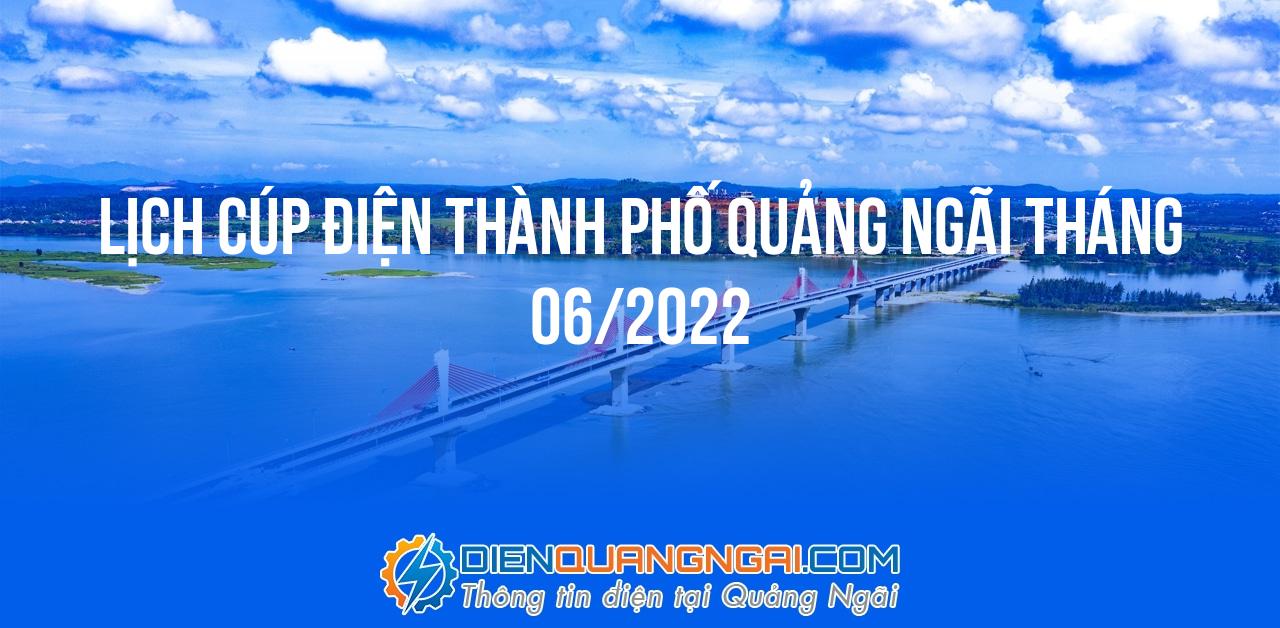 Lịch cúp điện Thành Phố Quảng Ngãi tháng 06/2022