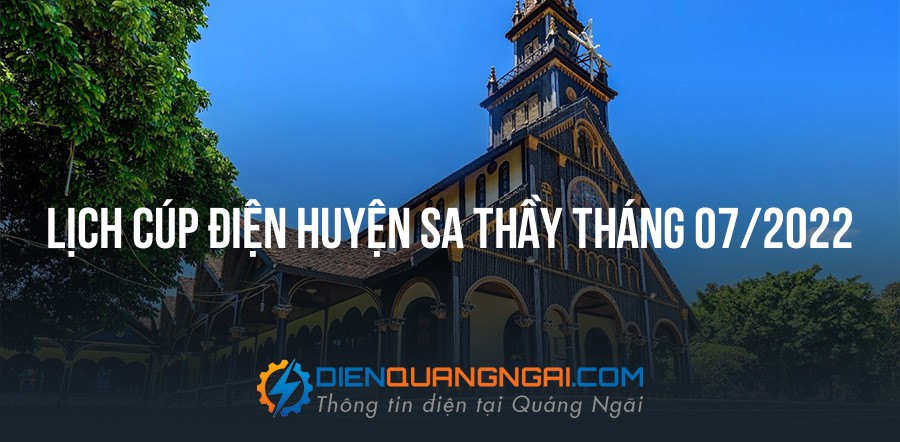 Lịch cúp điện Huyện Sa Thầy tháng 07/2022