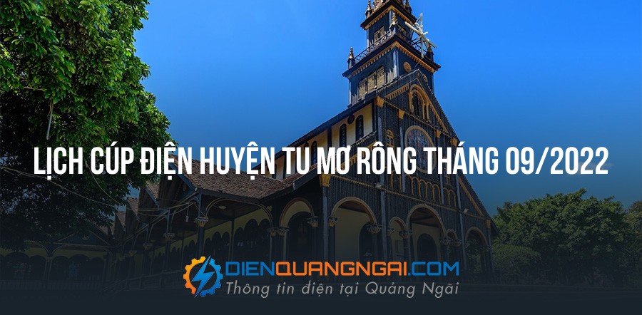 Lịch cúp điện Huyện Tu Mơ Rông tháng 09/2022