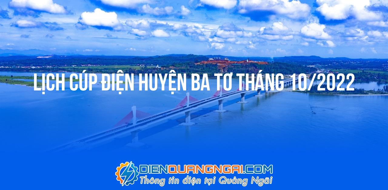 Lịch cúp điện Huyện Ba Tơ tháng 10/2022