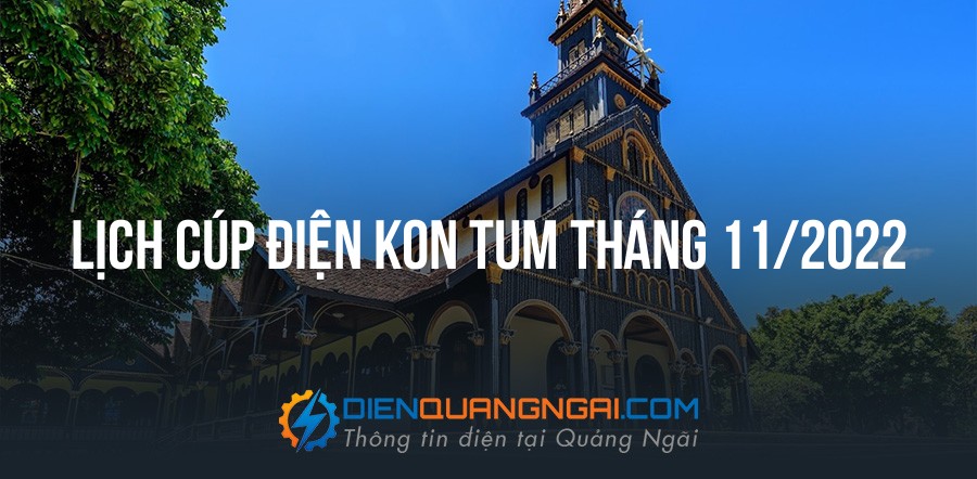 Lịch cúp điện Kon Tum tháng 11/2022