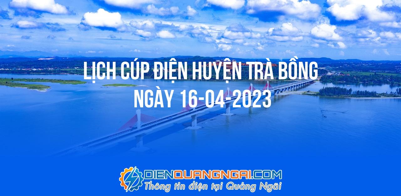 Lịch cúp điện Huyện Trà Bồng ngày 16-04-2023