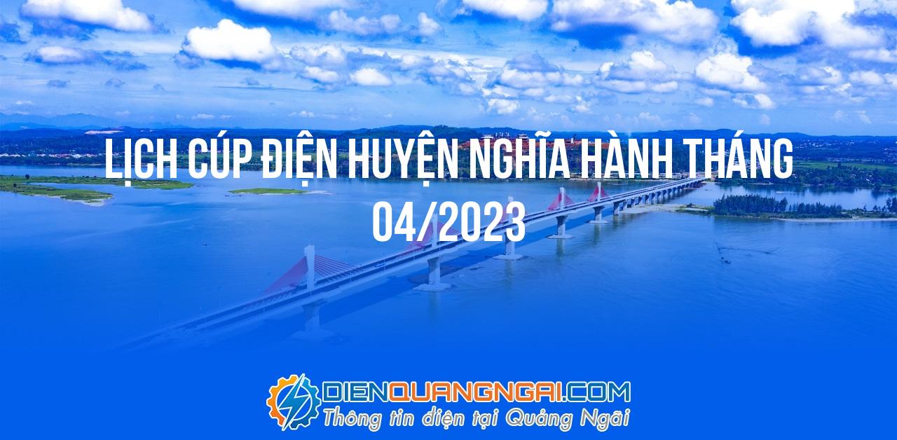 Lịch cúp điện Huyện Nghĩa Hành tháng 04/2023