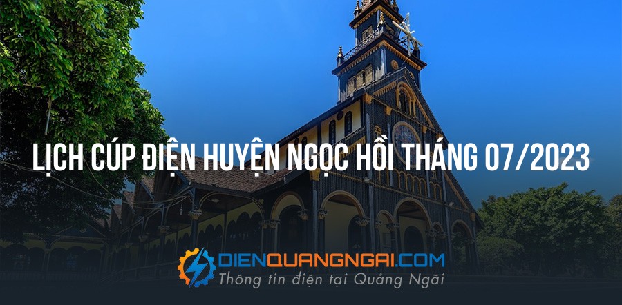 Lịch cúp điện Huyện Ngọc Hồi tháng 07/2023