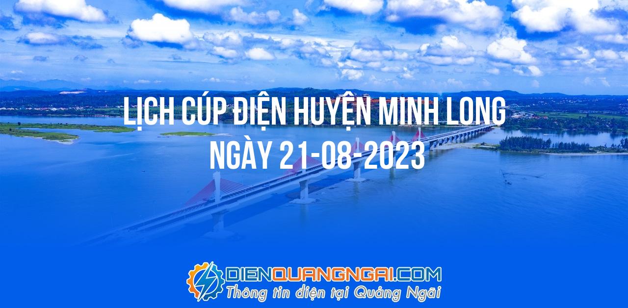 Lịch cúp điện Huyện Minh Long ngày 21-08-2023