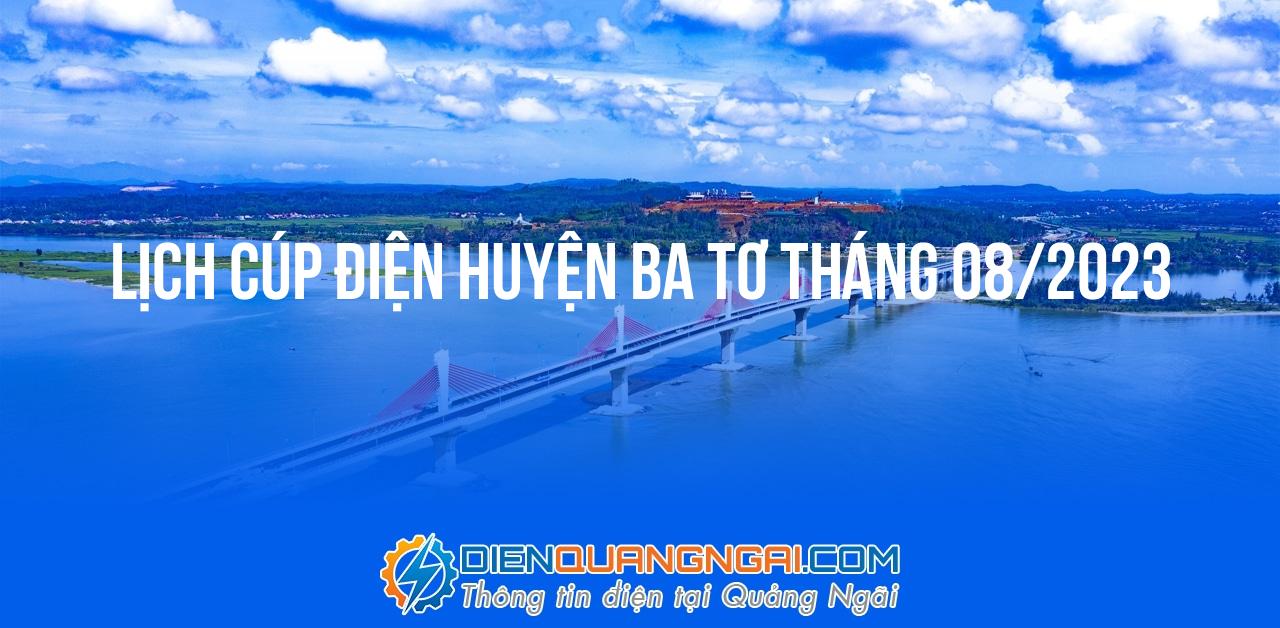 Lịch cúp điện Huyện Ba Tơ tháng 08/2023