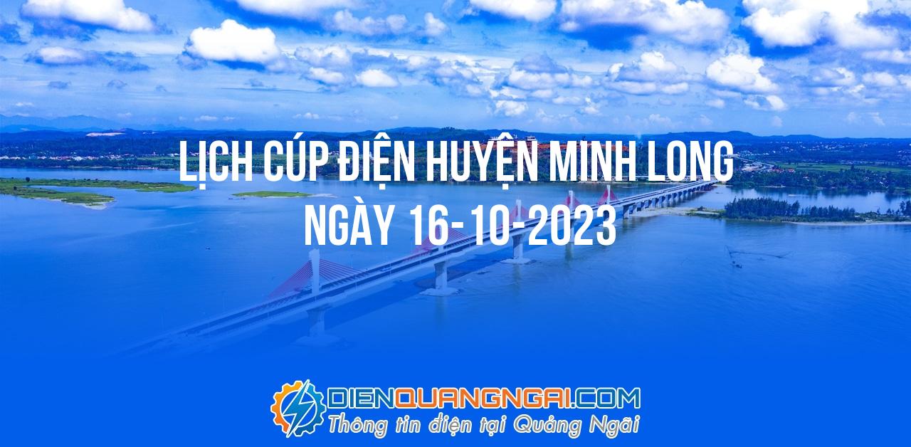 Lịch cúp điện Huyện Minh Long ngày 16-10-2023