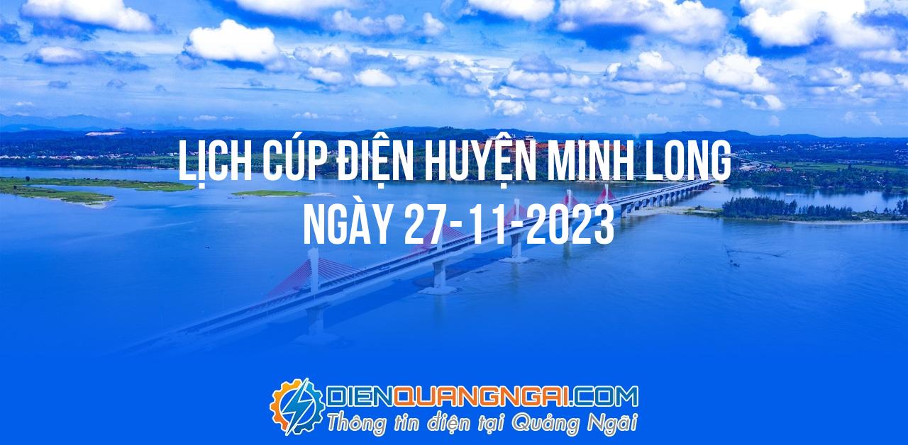 Lịch cúp điện Huyện Minh Long ngày 27-11-2023