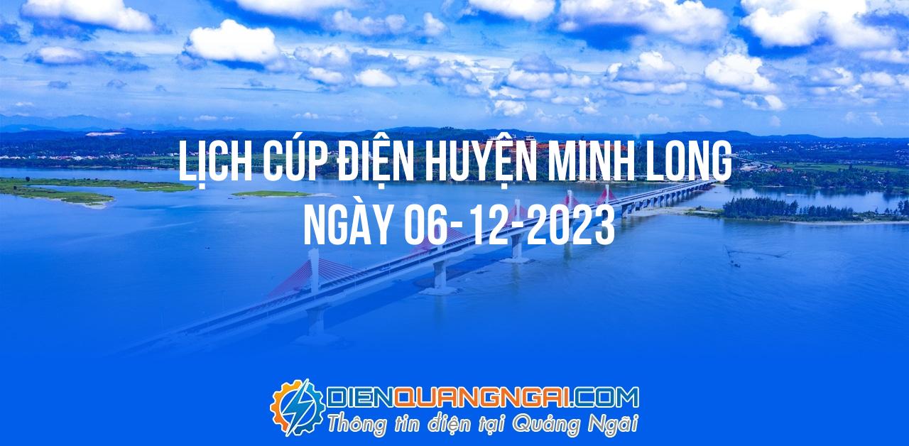 Lịch cúp điện Huyện Minh Long ngày 06-12-2023
