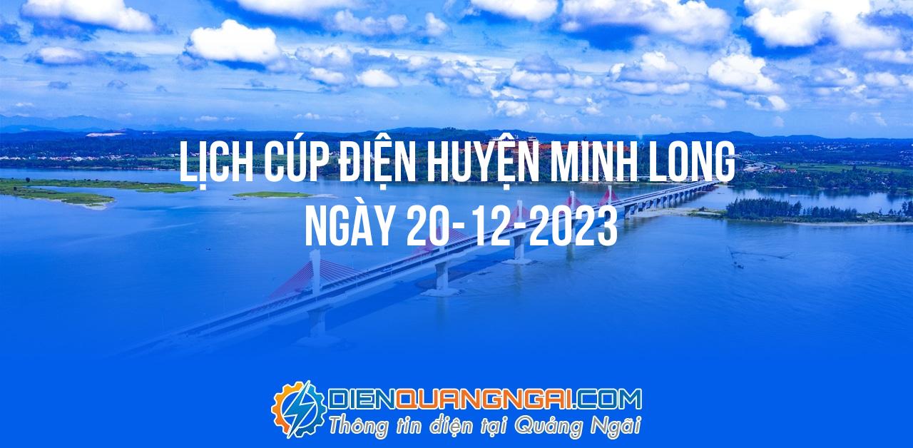 Lịch cúp điện Huyện Minh Long ngày 20-12-2023