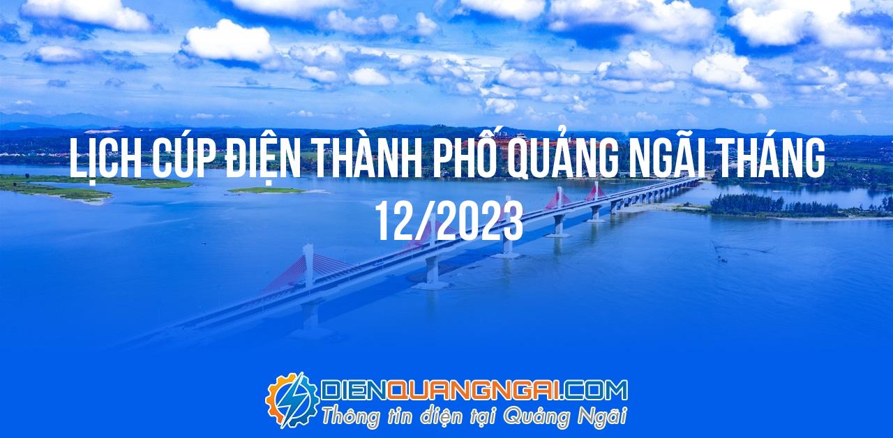 Lịch cúp điện Thành Phố Quảng Ngãi tháng 12/2023