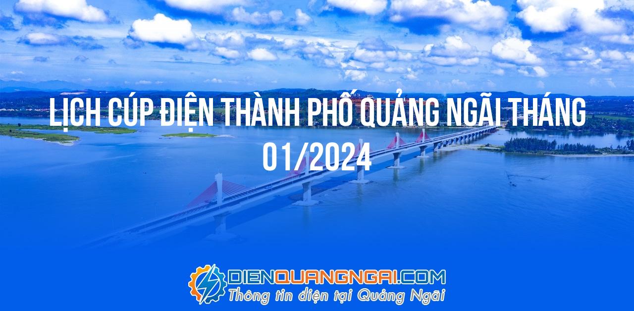 Lịch cúp điện Thành Phố Quảng Ngãi tháng 01/2024