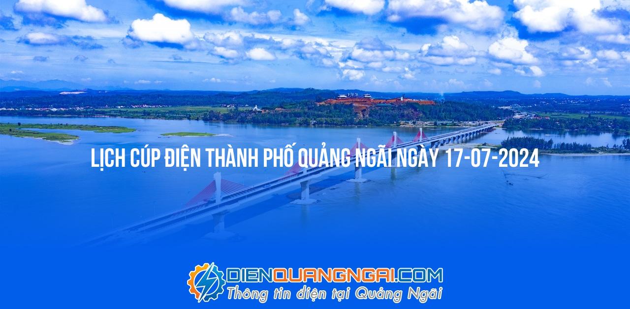 Lịch cúp điện Thành Phố Quảng Ngãi ngày 17-07-2024