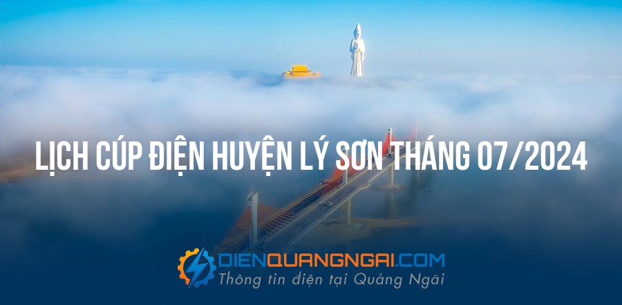 Lịch cúp điện Huyện Lý Sơn tháng 07/2024