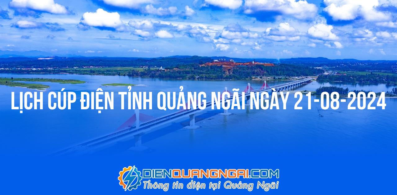 Lịch cúp điện Quảng Ngãi ngày 21-08-2024