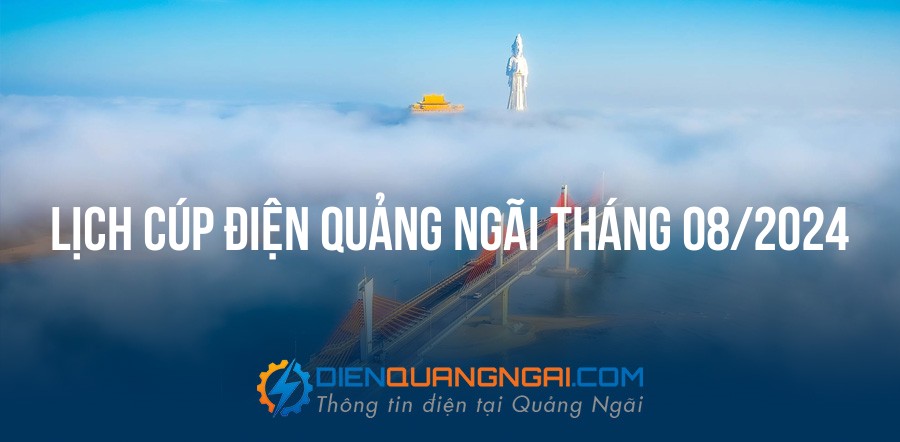 Lịch cúp điện Quảng Ngãi tháng 08/2024