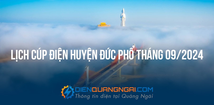 Lịch cúp điện Huyện Đức Phổ tháng 09/2024