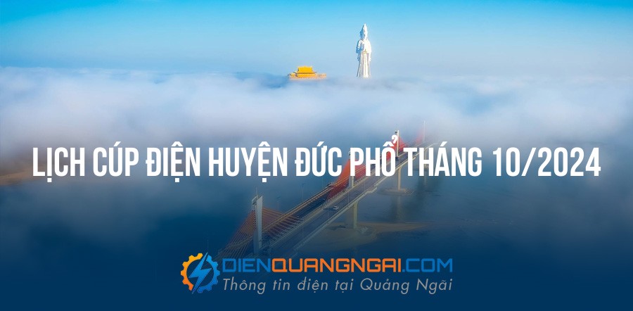 Lịch cúp điện Huyện Đức Phổ tháng 10/2024