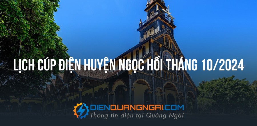 Lịch cúp điện Huyện Ngọc Hồi tháng 10/2024