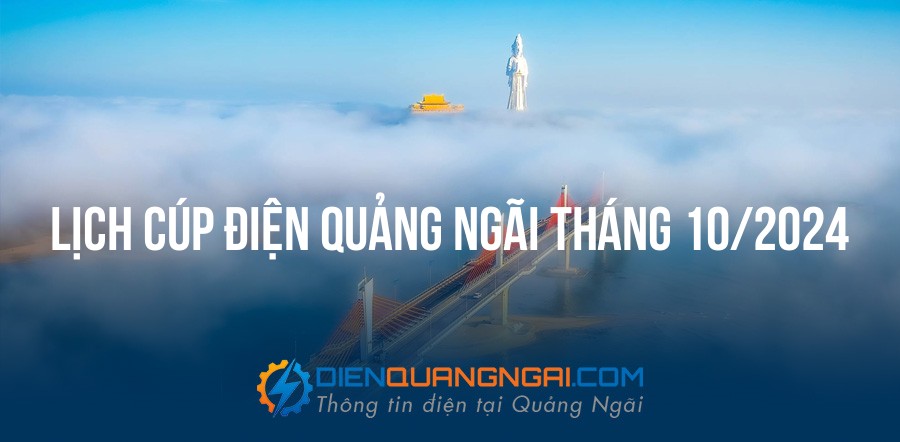 Lịch cúp điện Quảng Ngãi tháng 10/2024