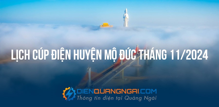Lịch cúp điện Huyện Mộ Đức tháng 11/2024