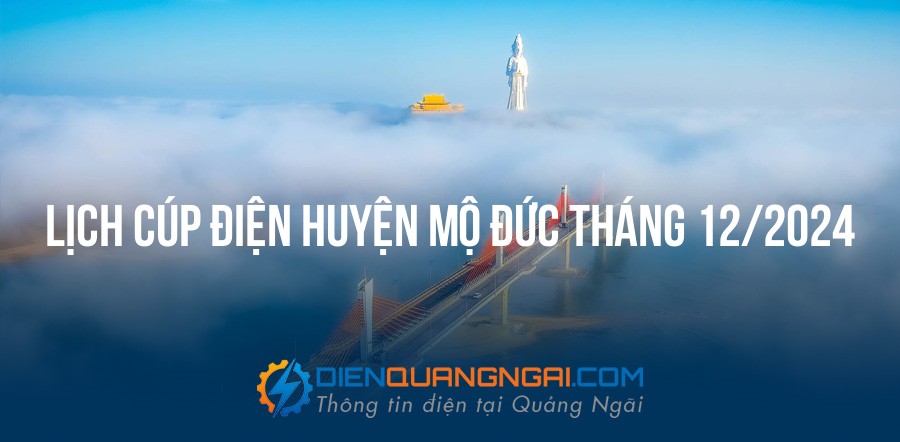 Lịch cúp điện Huyện Mộ Đức tháng 12/2024