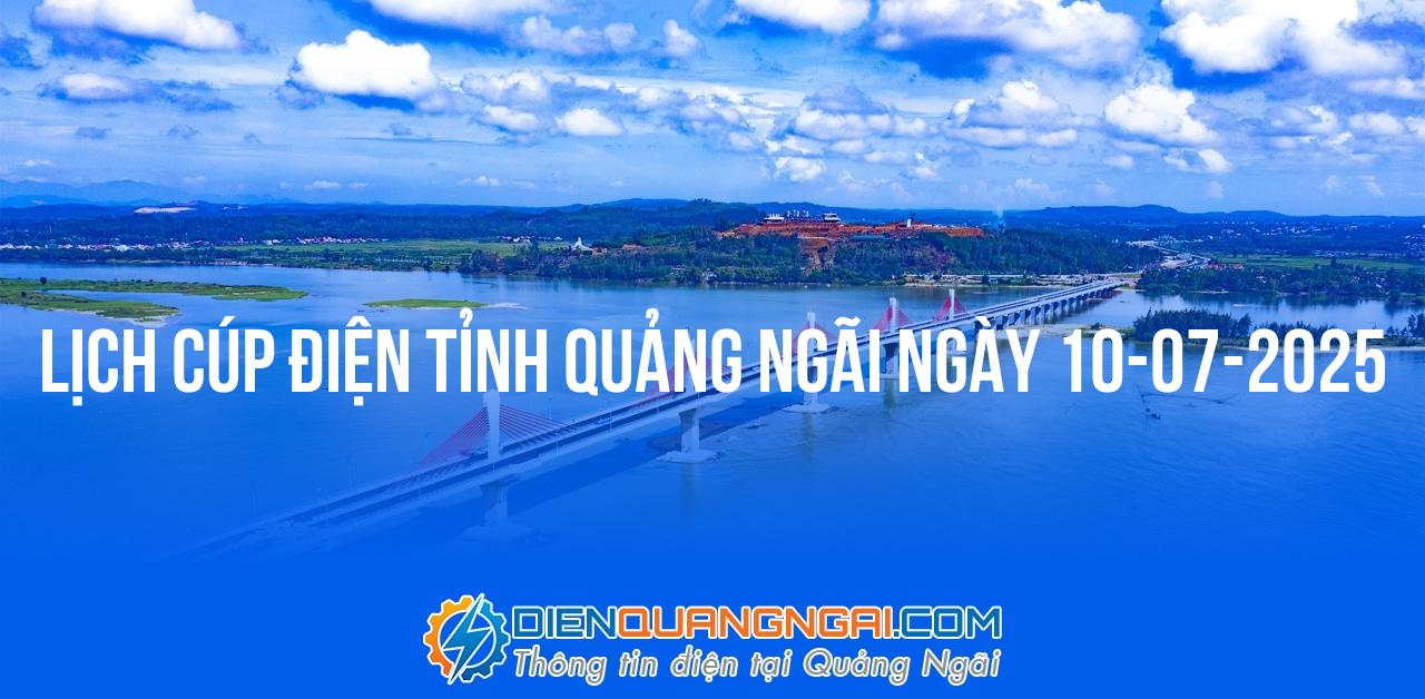 Lịch cúp điện Quảng Ngãi ngày 10-07-2025