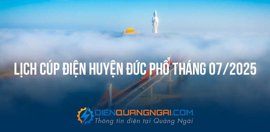 Lịch cúp điện Huyện Đức Phổ tháng 07/2025