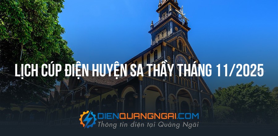 Lịch cúp điện Huyện Sa Thầy tháng 11/2025