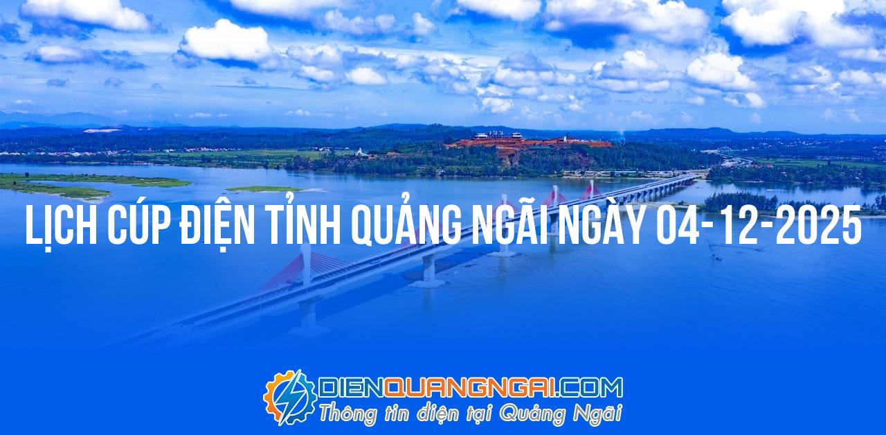 Lịch cúp điện Quảng Ngãi ngày 04-12-2025