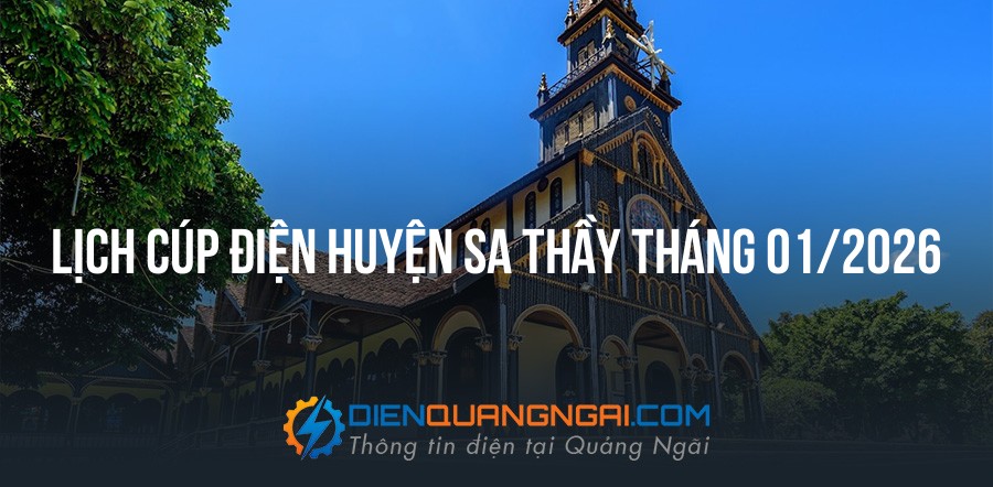 Lịch cúp điện Huyện Sa Thầy tháng 01/2026