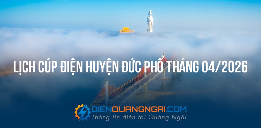Lịch cúp điện Huyện Đức Phổ tháng 04/2026