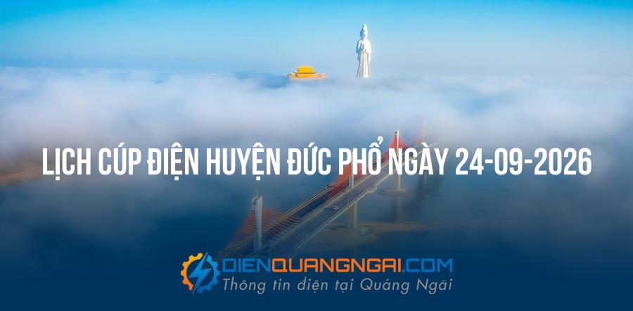 Lịch cúp điện Huyện Đức Phổ ngày 24-09-2026