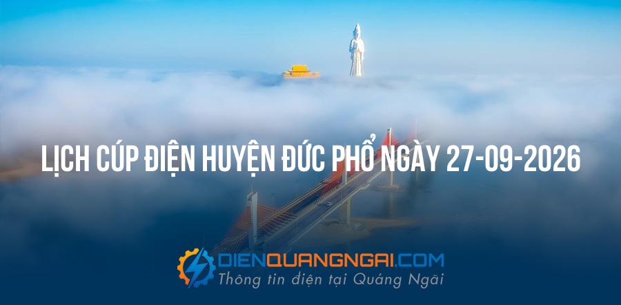 Lịch cúp điện Huyện Đức Phổ, Quảng Ngãi ngày 27-09-2026