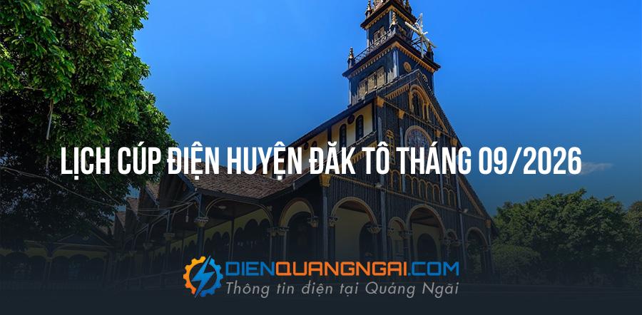 Lịch cúp điện Huyện Đăk Tô tháng 09/2026