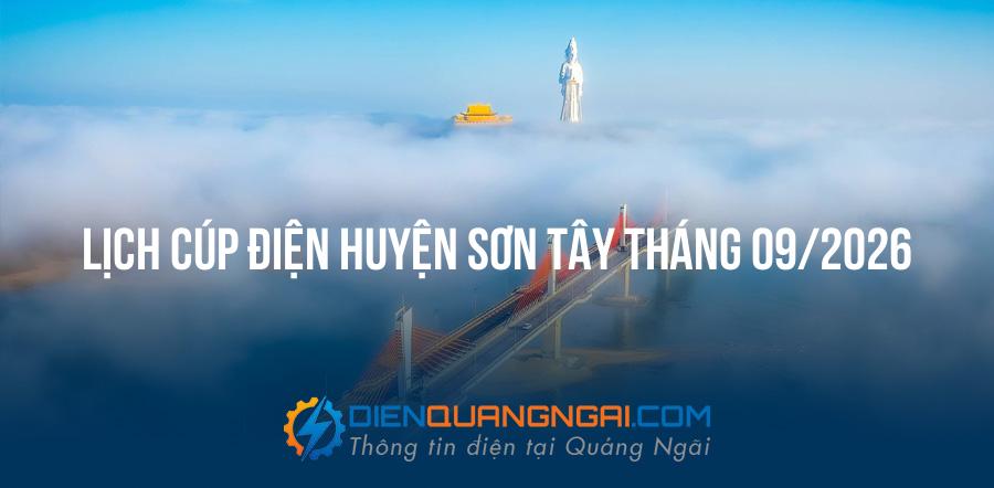 Lịch cúp điện Huyện Sơn Tây, Quảng Ngãi tháng 09/2026