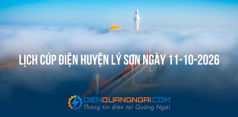 Lịch cúp điện Huyện Lý Sơn, Quảng Ngãi ngày 11-10-2026