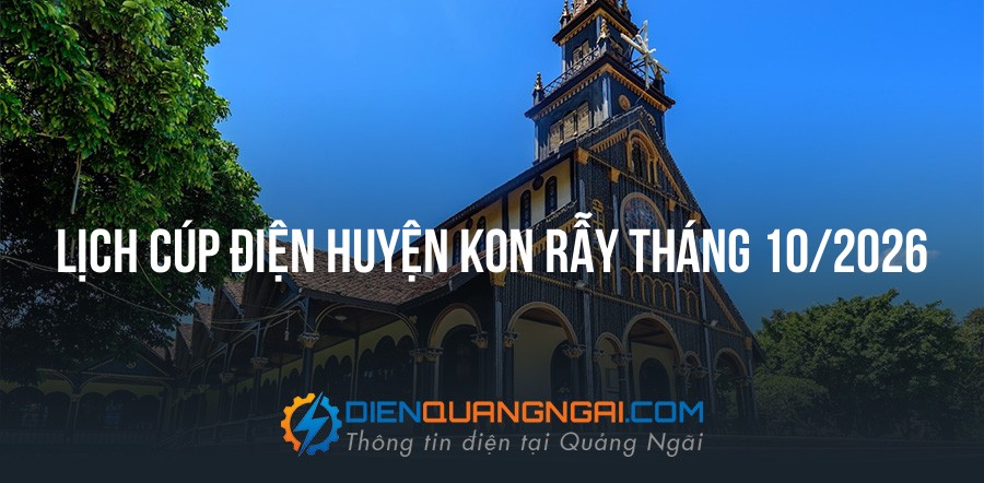 Lịch cúp điện Huyện Kon Rẫy tháng 10/2026
