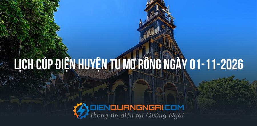 Lịch cúp điện Huyện Tu Mơ Rông, Kon Tum ngày 01-11-2026