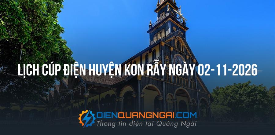 Lịch cúp điện Huyện Kon Rẫy, Kon Tum ngày 02-11-2026
