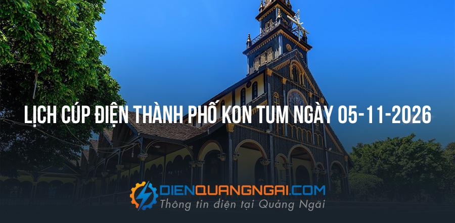 Lịch cúp điện Thành Phố Kon Tum ngày 05-11-2026