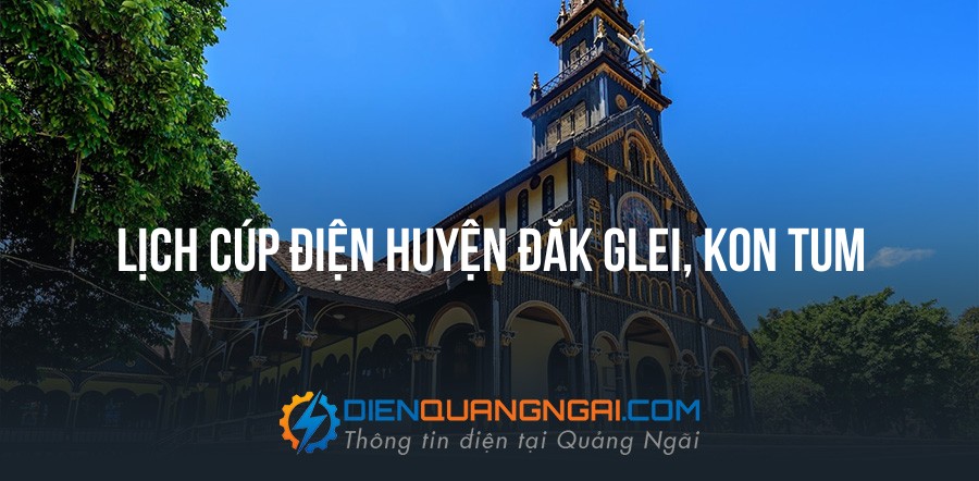 Lịch cúp điện Huyện Đăk Glei, Kon Tum