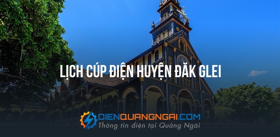 Lịch cúp điện Huyện Đăk Glei