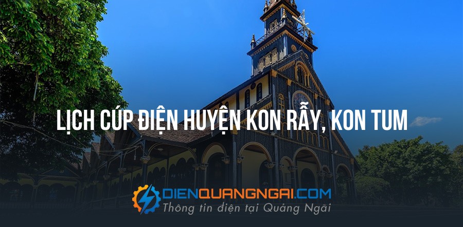 Lịch cúp điện Huyện Kon Rẫy, Kon Tum