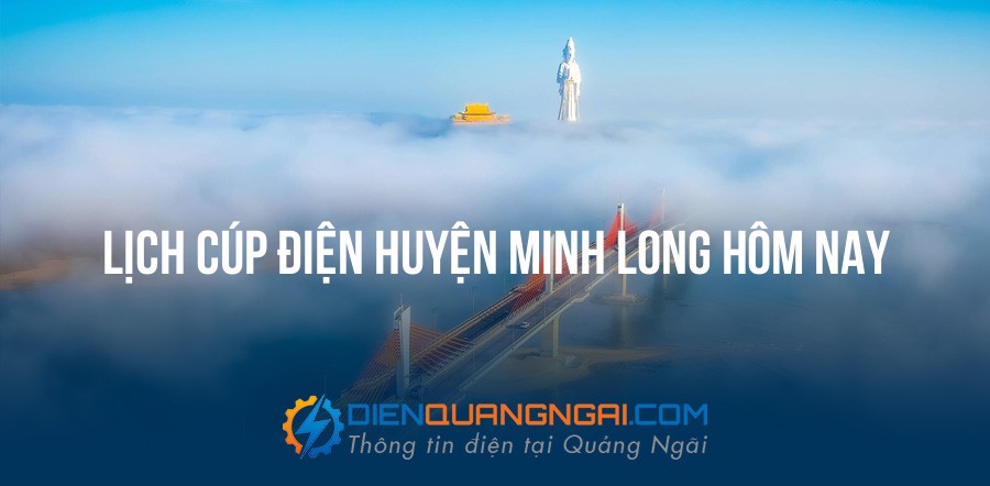 Lịch cúp điện Huyện Minh Long, Quảng Ngãi hôm nay - 12/09/2026