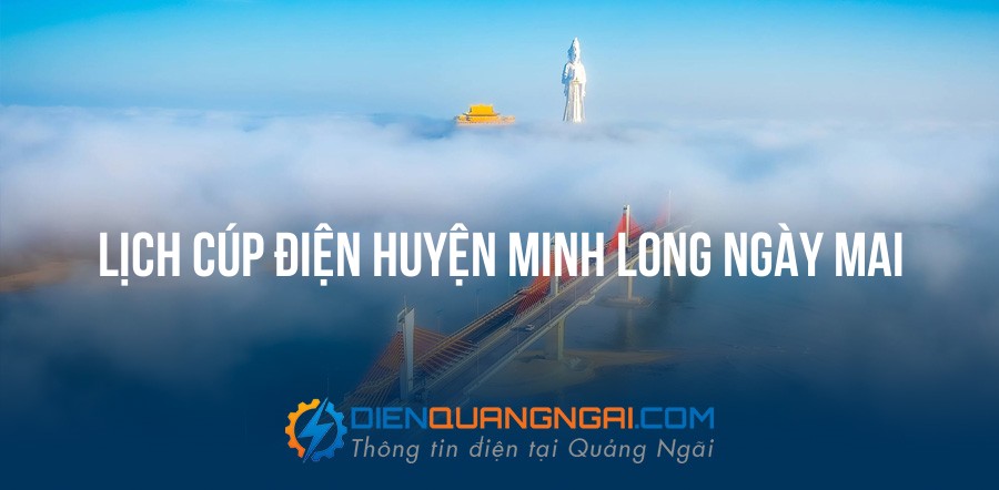 Lịch cúp điện Huyện Minh Long, Quảng Ngãi ngày mai - 13/09/2026