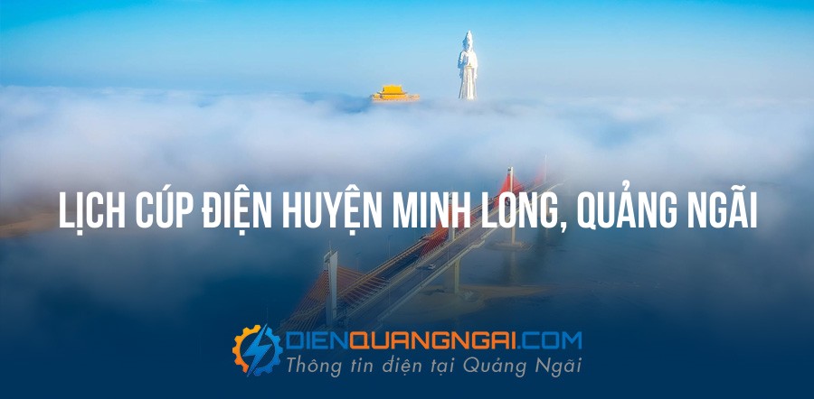 Lịch cúp điện Huyện Minh Long, Quảng Ngãi