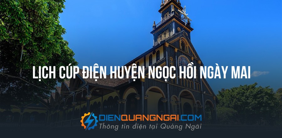 Lịch cúp điện Huyện Ngọc Hồi ngày mai - 11/09/2026