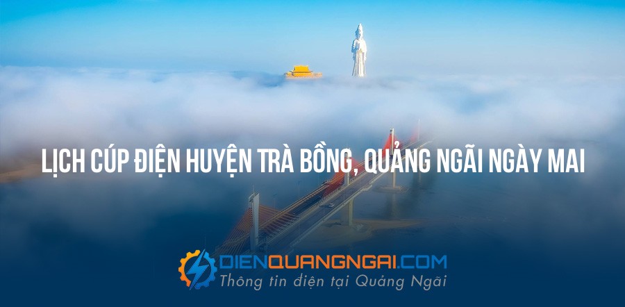 Lịch cúp điện Huyện Trà Bồng, Quảng Ngãi ngày mai - 29/09/2026