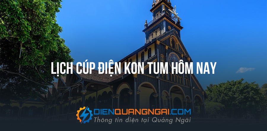 Lịch cúp điện Kon Tum hôm nay - 10/09/2026